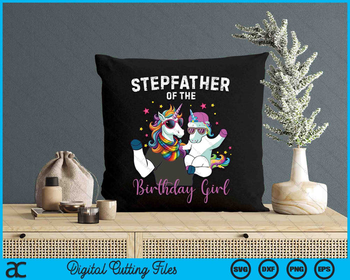 Stepfather Of The Birthday Girl Unicorn Birthday Family SVG PNG Digital Cutting Files