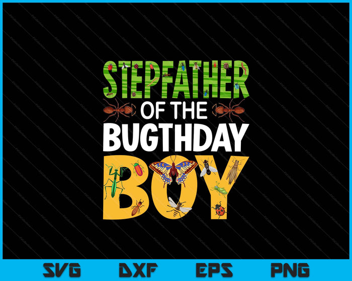 Stepfather Of The Bugthday Boy Bug Themed Birthday Party Insects SVG PNG Digital Printable Files