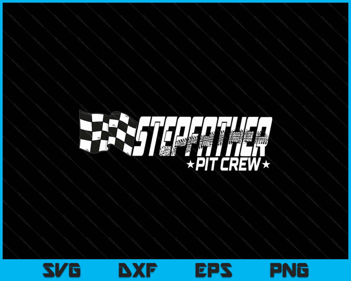 Stepfather Pit Crew Race Car Birthday Family Racing SVG PNG Digital Printable Files