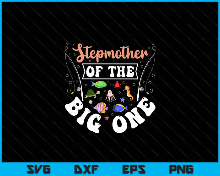 Stepmother Of The Big One Fishing Birthday Party Celebration SVG PNG Digital Printable Files