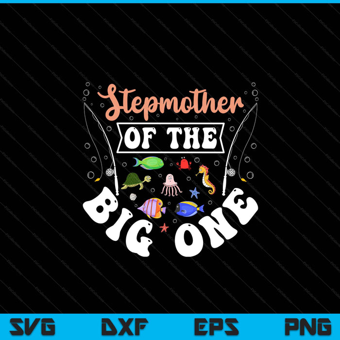 Stepmother of the big one fishing birthday party celebration SVG cut file