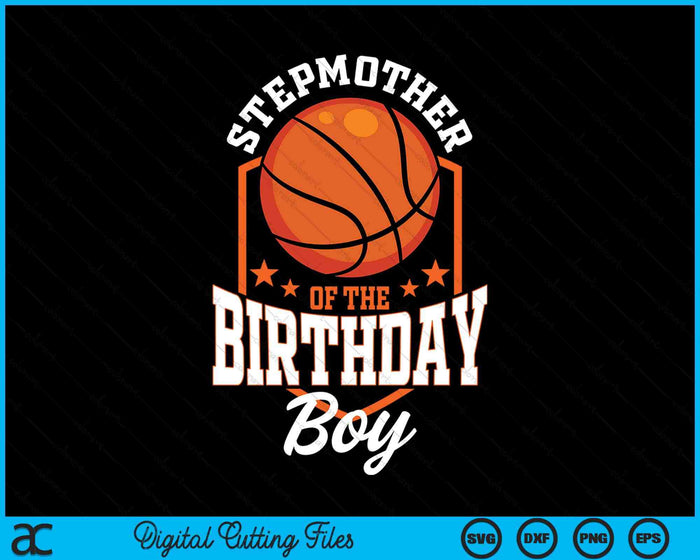 Stepmother Of The Birthday Boy Basketball Theme Bday Party SVG PNG Digital Cutting File