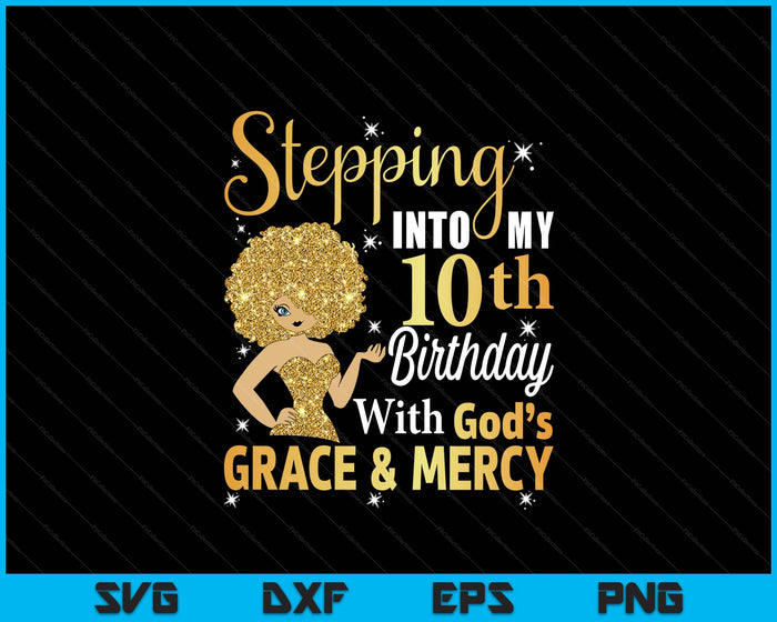 Stepping Into My 10th Birthday With God's Grace And Mercy SVG PNG Digital Printable Files