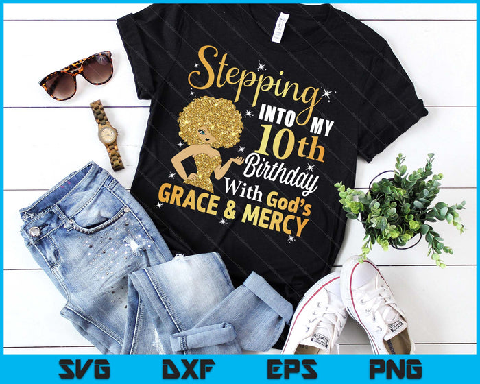 Stepping Into My 10th Birthday With God's Grace And Mercy SVG PNG Digital Printable Files