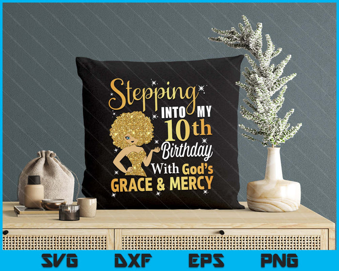 Stepping Into My 10th Birthday With God's Grace And Mercy SVG PNG Digital Printable Files