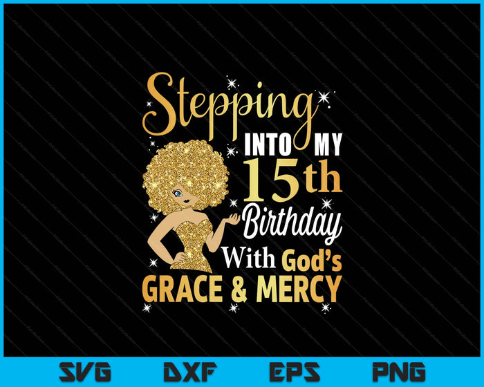 Stepping Into My 15th Birthday With God's Grace And Mercy SVG PNG Digital Printable Files