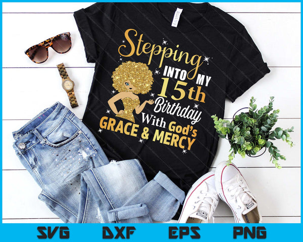 Stepping Into My 15th Birthday With God's Grace And Mercy SVG PNG Digital Printable Files