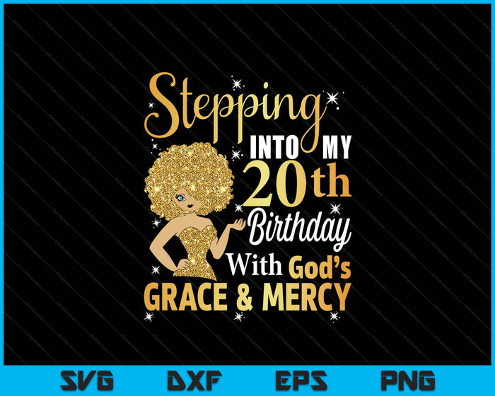 Stepping Into My 20th Birthday With God's Grace And Mercy SVG PNG Digital Printable Files