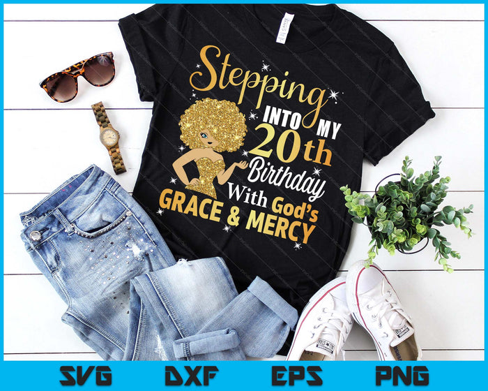 Stepping Into My 20th Birthday With God's Grace And Mercy SVG PNG Digital Printable Files