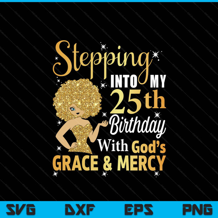 Stepping into my 25th birthday with God's grace and mercy SVG cut file