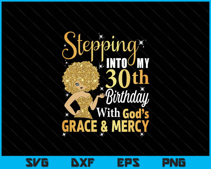 Stepping Into My 30th Birthday With God's Grace And Mercy SVG PNG Digital Printable Files