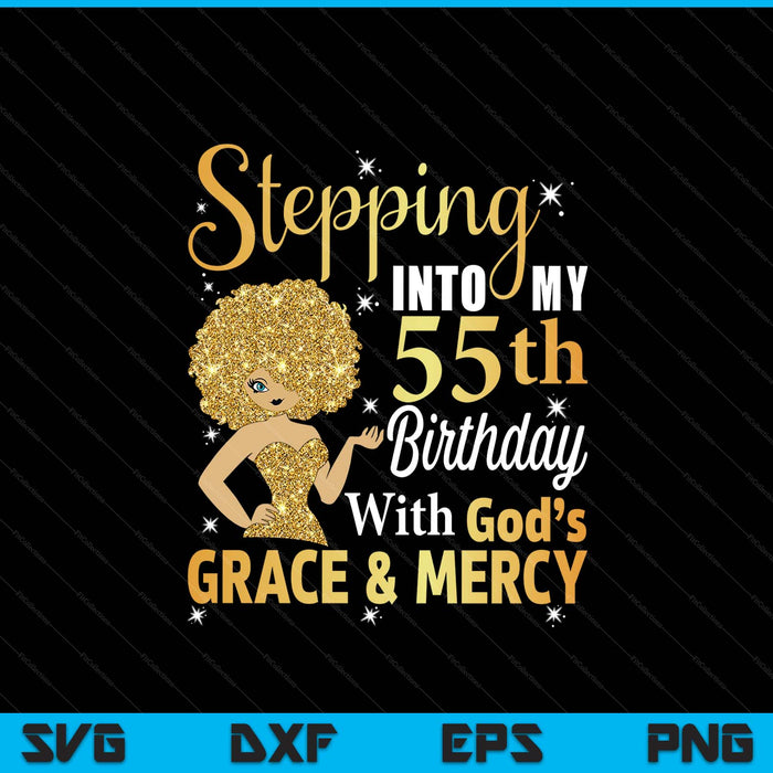 Stepping into my 55th birthday with God's grace and mercy SVG cut file