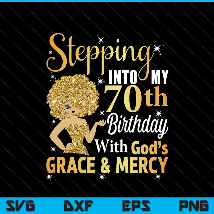 Stepping into my 70th birthday with God's grace and mercy SVG PNG cut file for Cricut