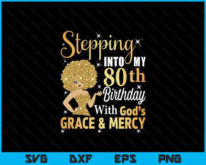 Stepping Into My 80th Birthday With God's Grace And Mercy SVG PNG Digital Printable Files