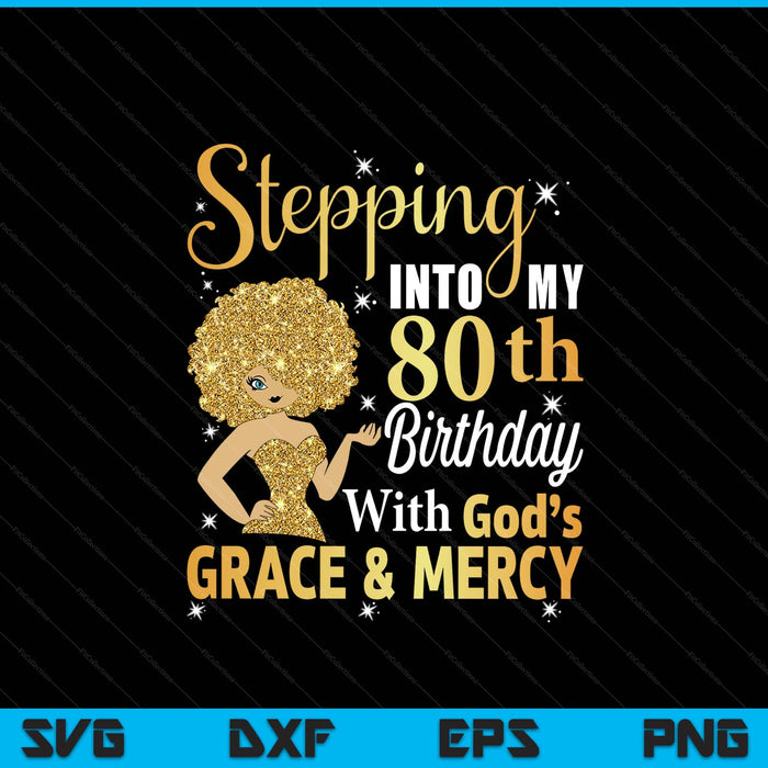 Stepping into my 80th birthday with God's grace and mercy SVG cut file