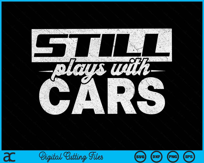 Still Plays With Cars Mechanic SVG PNG Digital Cutting Files