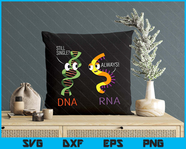 Still Single Dna Always Rna Funny Science Biology Teacher SVG PNG Digital Printable Files