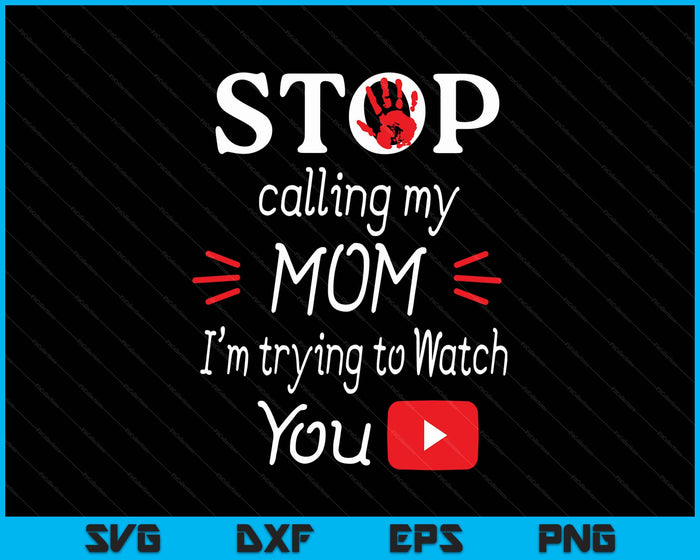 Stop Calling My Mom I'm Trying To Watch Tube SVG PNG Digital Printable Files