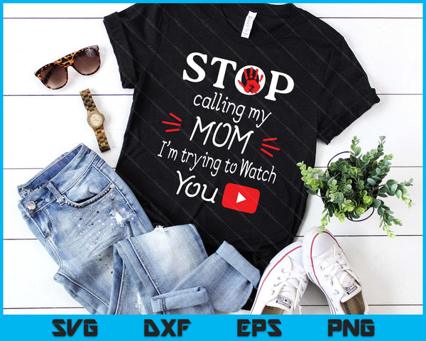 Stop Calling My Mom I'm Trying To Watch Tube SVG PNG Digital Printable Files