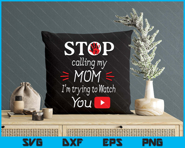 Stop Calling My Mom I'm Trying To Watch Tube SVG PNG Digital Printable Files