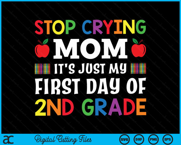 Stop Crying Mom It's Just My First Day Of 2nd Grade SVG PNG Digital Cutting Files