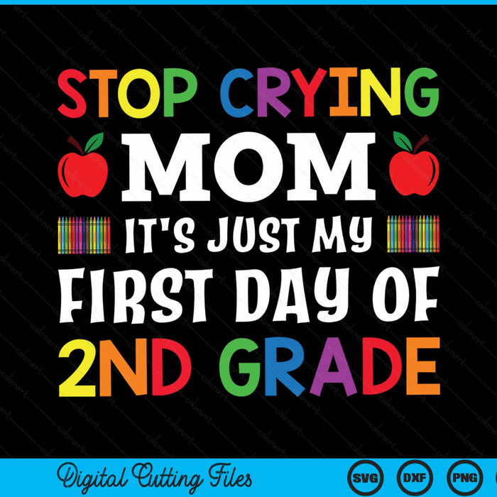Stop crying mom it's just my first day of 2nd grade SVG PNG cut file for Cricut