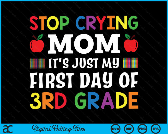 Stop Crying Mom It's Just My First Day Of 3rd Grade SVG PNG Digital Cutting Files