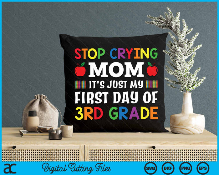 Stop Crying Mom It's Just My First Day Of 3rd Grade SVG PNG Digital Cutting Files