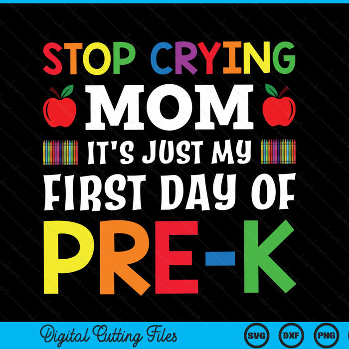 Stop crying mom it's just my first day of pre-k SVG cut file