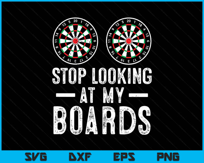 Stop Looking At My Boards Dart Player Dartboard Funny Darts SVG PNG Digital Printable Files