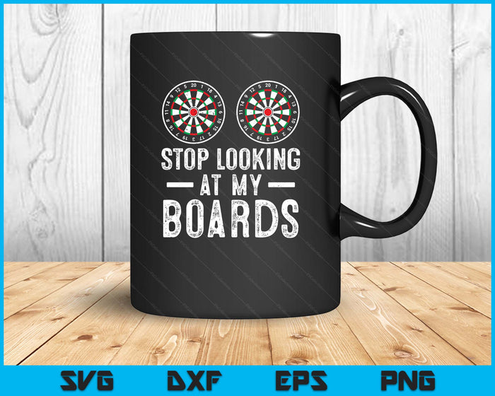 Stop Looking At My Boards Dart Player Dartboard Funny Darts SVG PNG Digital Printable Files