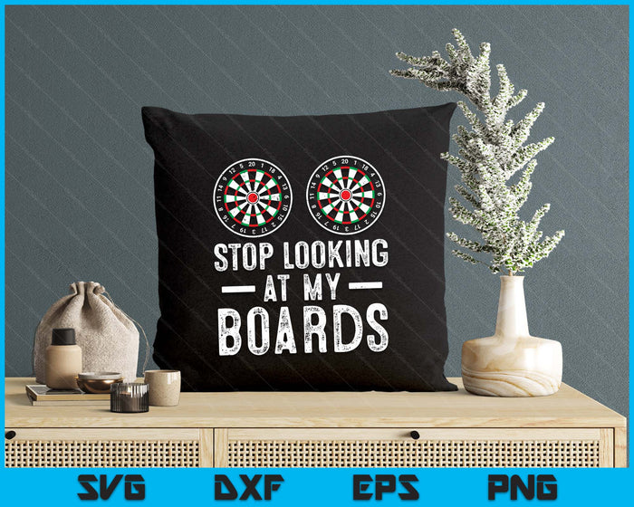 Stop Looking At My Boards Dart Player Dartboard Funny Darts SVG PNG Digital Printable Files