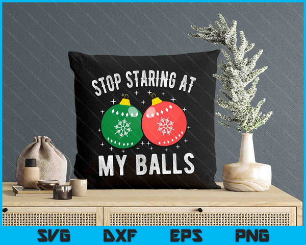 Stop Staring At My Balls Dirty Christmas Adult Humor SVG PNG Digital Cutting Files