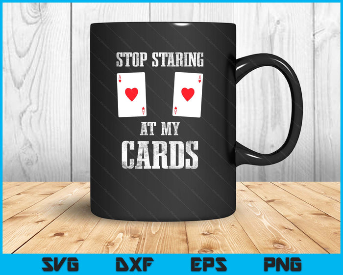 Stop Staring At My Cards Funny Woman Poker Player SVG PNG Digital Printable Files