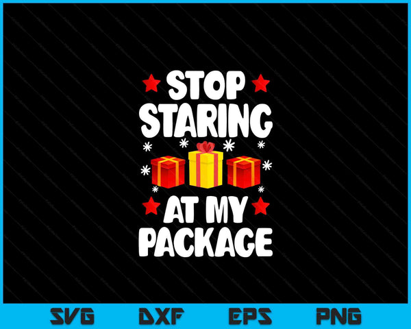 Stop staring at my package Christmas women Xmas SVG cut file