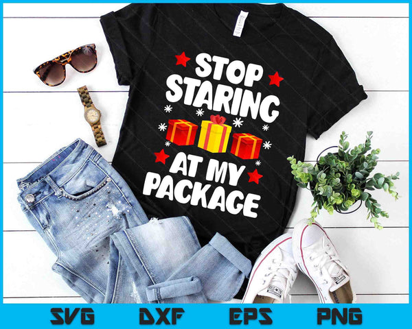 Stop Staring At My Package Funny Christmas Women Xmas SVG PNG Digital Printable Files