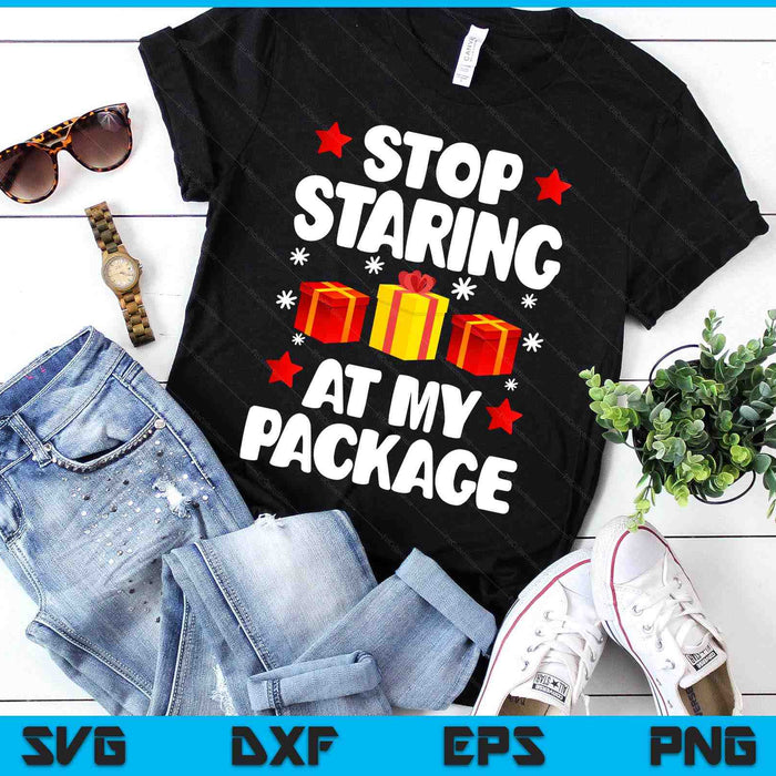 Stop Staring At My Package Funny Christmas Women Xmas SVG PNG Digital Printable Files