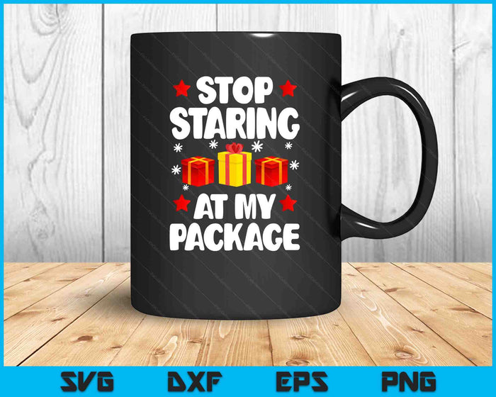 Stop Staring At My Package Funny Christmas Women Xmas SVG PNG Digital Printable Files