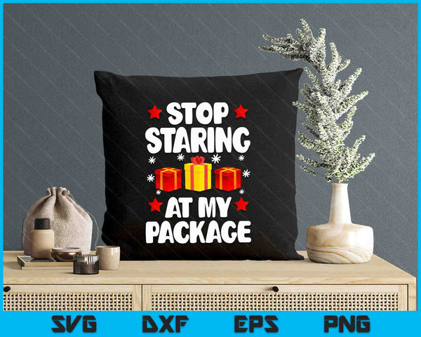 Stop Staring At My Package Funny Christmas Women Xmas SVG PNG Digital Printable Files