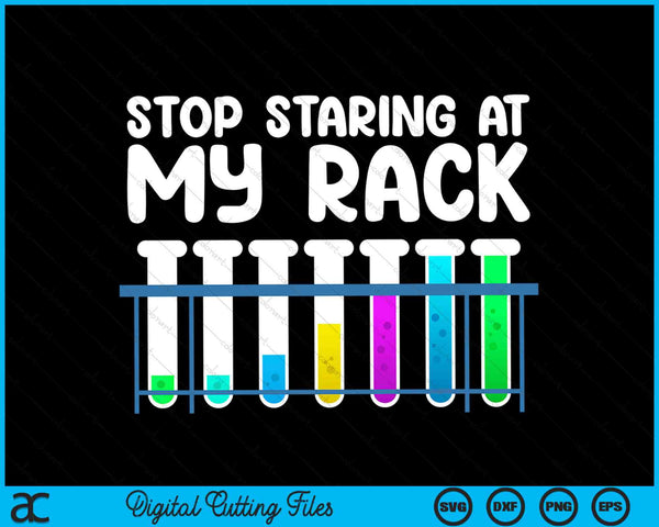 Stop met staren naar mijn rek Funny Science Lab Tech SVG PNG digitale snijbestanden