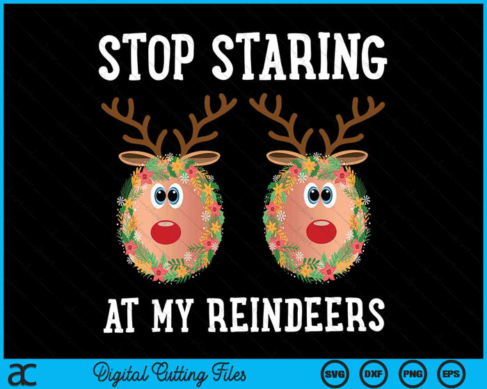 Stop met staren naar mijn rendieren borsten Ugly Gag Christmas SVG PNG digitale snijbestanden