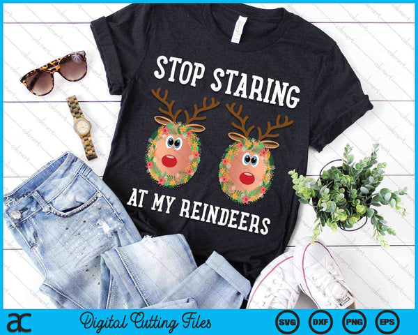 Stop Staring At My Reindeers Boobs Ugly Gag Christmas SVG PNG Digital Cutting Files
