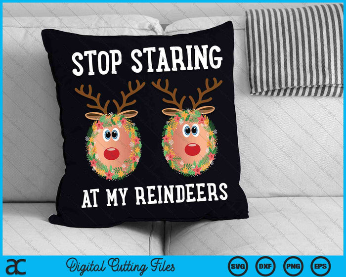 Stop Staring At My Reindeers Boobs Ugly Gag Christmas SVG PNG Digital Cutting Files