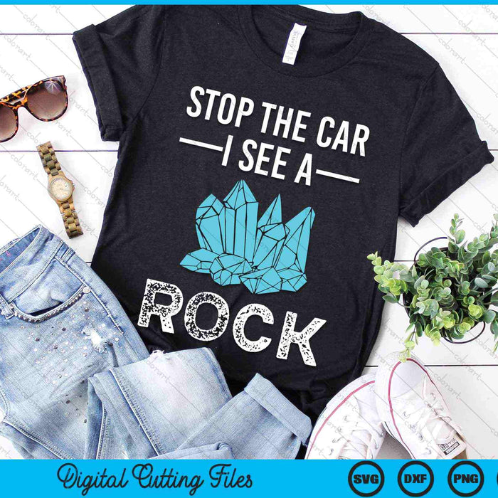 Stop The Car I See A Rock Rockhounding SVG PNG Digital Cutting Files