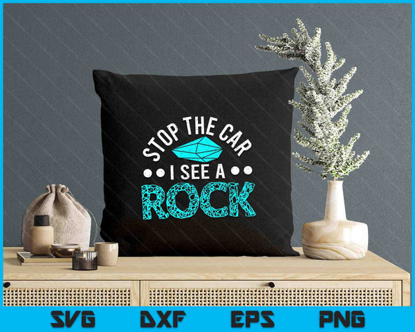 Stop The Car I See A Rock Rockhounding Rockhounds SVG PNG Digital Printable Files