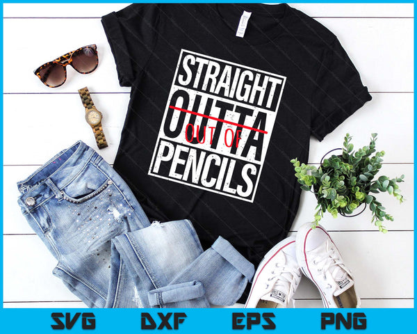 Straight Out Of Pencils Funny English School Teacher SVG PNG Digital Printable Files