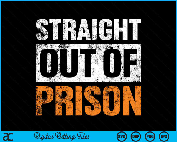 Straight Out Of Prison Funny Jail Inmate Novelty Prisoner SVG PNG Digital Printable Files