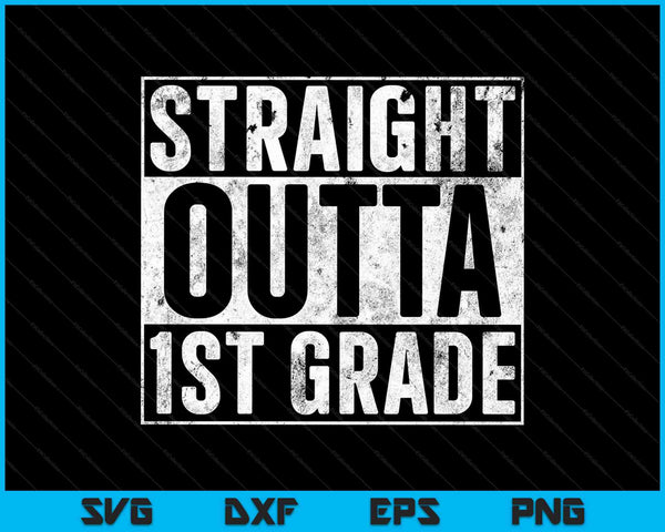 Straight Outta 1st Grade SVG PNG Cutting Printable Files