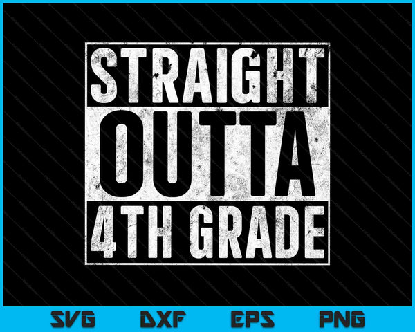 Straight Outta 4th Grade SVG PNG Digital Cutting Files