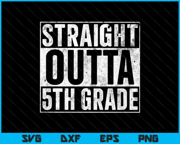 Straight Outta 5th Grade SVG PNG Cutting Printable Files